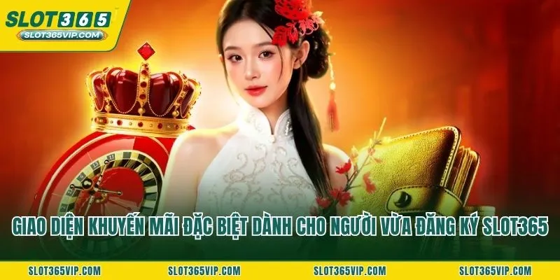 Giao diện khuyến mãi đặc biệt dành cho người vừa đăng ký SLOT365