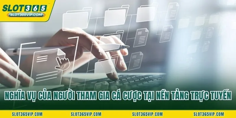 Nghĩa vụ của người tham gia cá cược tại nền tảng trực tuyến