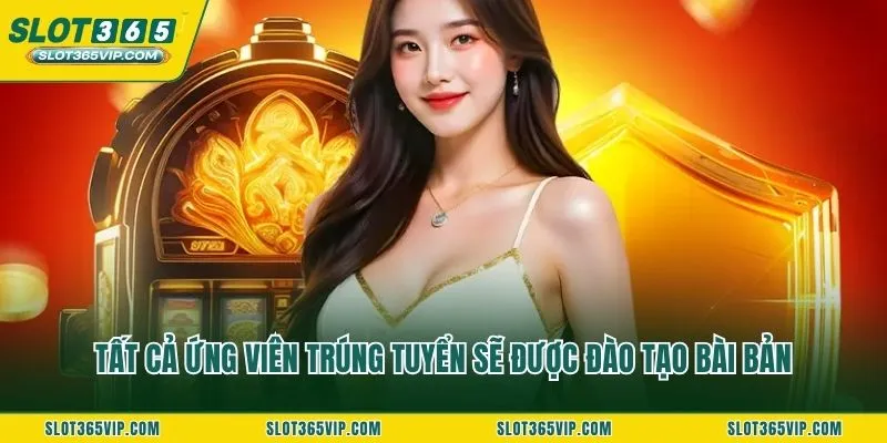 Tất cả ứng viên trúng tuyển sẽ được đào tạo bài bản